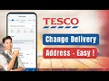 How to Change Delivery Address on Tesco Grocery Order