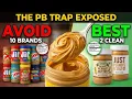 DON T Buy These 10 Peanut Butter Brands And 2 That Are ACTUALLY Clean