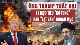 14 mục tiêu của ông Trump tan tành, Iran “lật bàn” ngoạn mục