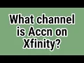 What channel is Accn on Xfinity