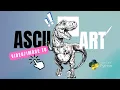 Mastering ASCII art - Turn any into ascii art Under 4 minutes