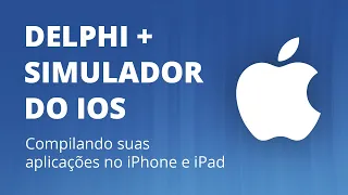 Como compilar seu app no simulador do iOS com Delphi (iPhone e iPad)
