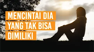 kenapa kamu nekat mencintai dia yang tidak mungkin dimiliki