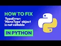 How to fix TypeError NoneType object is not callable in Python