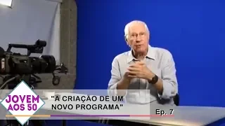 EPISÓDIO 7 - "A CRIAÇÃO DE UM NOVO PROGRAMA"