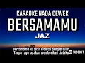 Download Lagu JAZ - Bersamamu (Karaoke Female Key | Nada Wanita +5)