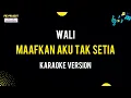 Download Lagu Maafkan Aku Tak Setia - Wali (Karaoke Version)