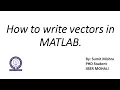 How to write vectors in MATLAB Vectors in MATLAB