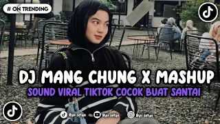 dj mang chung x mashup viral tiktok yang kalian cari 