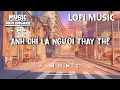 Download Lagu ( Nhạc lofi chill ) Anh chỉ là người thay thế