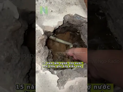 15 năm làm nghề, thợ nước mới thấy gãy ống kiểu này