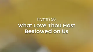 Download What Love Thou Hast Bestowed on Us - Hymn 30 MP3