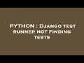 PYTHON Django test runner not finding tests