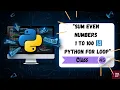 Python Program to Sum Even Numbers from 1 to 100 For Loop Range Explained Class-45