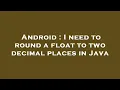 Android I need to round a float to two decimal places in Java