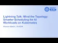 Lightning Talk Mind the Topology Smarter Scheduling for AI Workloads on Kubernetes - Roman Baron