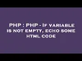 PHP PHP - If variable is not empty echo some html code