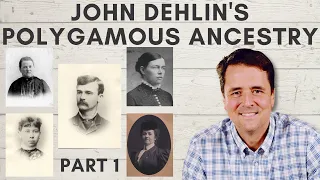 John Dehlin s Polygamous Ancestry - Part 1