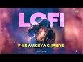 Phir Aur Kya Chahiye - LoFi |Zara Hatke Zara Bachke |Arijit Singh |Sachin-Jigar |Deepanshu Ruhela