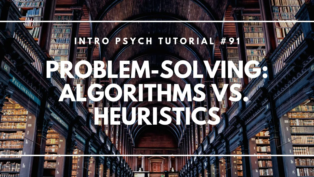 Problem-Solving: Algorithms vs. Heuristics (Intro Psych Tutorial #91)