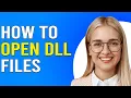 How To Open DLL Files How Do I Open DLL Files