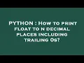 PYTHON How to print float to n decimal places including trailing 0s