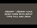 jQuery jQuery ajax send form with input type file and Json
