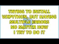 Trying to install wxpython but having multiple errors no matter how I try to do it