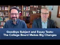 Goodbye Subject and Essay Tests The College Board Makes Big Changes