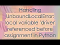 Handling UnboundLocalError local variable driver referenced before assignment in Python