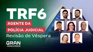 Concurso TRF 6 Agente da Polícia Judicial: Revisão de Véspera