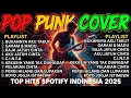 Lagu Top Hits Spotify Indonesia 2025 | Musik Cover Pop Punk | Rock Energi | Viral di Tiktok | Full Album