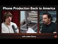 Bringing Phone Production Back to America Joe Weil on the Julian Dorey Podcast