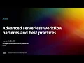 AWS re Invent 2022 - Advanced serverless workflow patterns and best practices API309