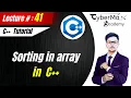 Lec 41 - Sorting in Array Bubble Sorting