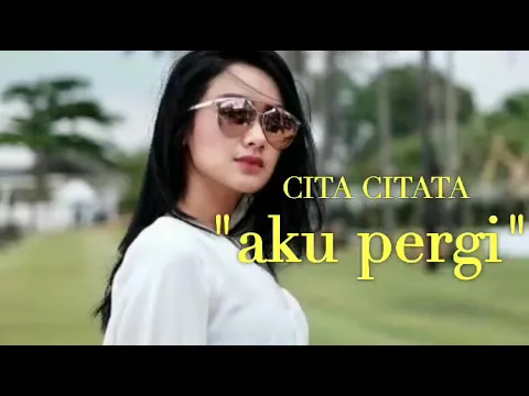 Download MP3 Cita citata-aku pergi (vidio lirik)