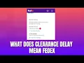 What Does Clearance Delay Mean FedEx 2026
