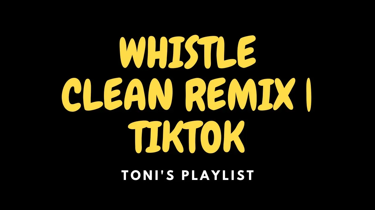 WHISTLE CLEAN REMIX DJ ALMAR [TONI'S PLAYLIST]