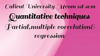 Mcom 1st sem quantitative techniques partial multiple correlation regression Calicut University
