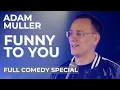 Adam Muller FUNNY TO YOU - FULL COMEDY SPECIAL