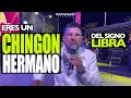 Eres un CHINGON Hermano - Del Signo Libra - Sergio Mendivil