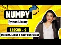 NumPy L - 2 Indexing Slicing Array Operations