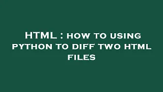 HTML how to using python to diff two html files