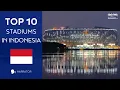 🇮🇩 Top 10 Stadiums in Indonesia