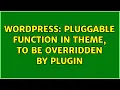 Wordpress pluggable function in theme to be overridden by plugin