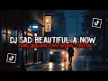 Download Lagu DJ SAD BEAUTIFUL A NOW MANGKANE | OLD SLOW BASS VIRAL TIKTOK TERBARU 2024!!