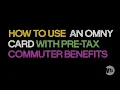 How to use an OMNY Card with Pre-Tax Commuter Benefits