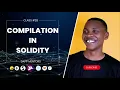 Class 28 Solidity Compilation Process