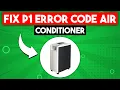 P1 Error Code Air Conditioner Quick Troubleshooting Guide