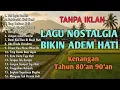 Lagu Lagu Nostalgia Bikin Adem Hati – Kenangan 80an \u0026 90an | Full Album Tanpa Iklan